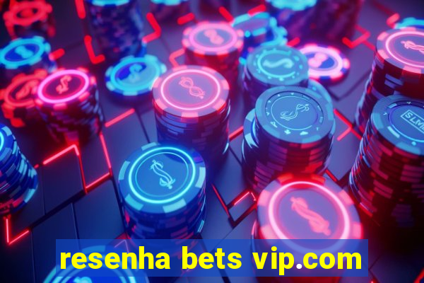 resenha bets vip.com